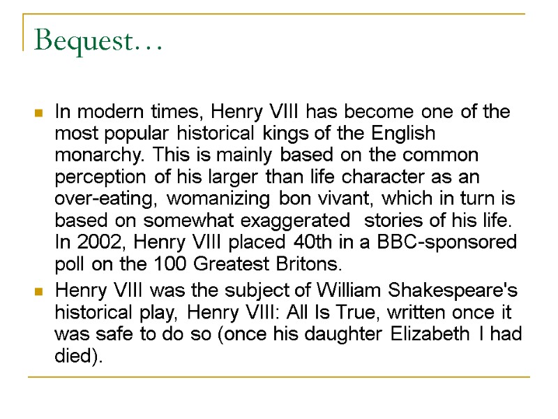 Bequest… In modern times, Henry VIII has become one of the most popular historical